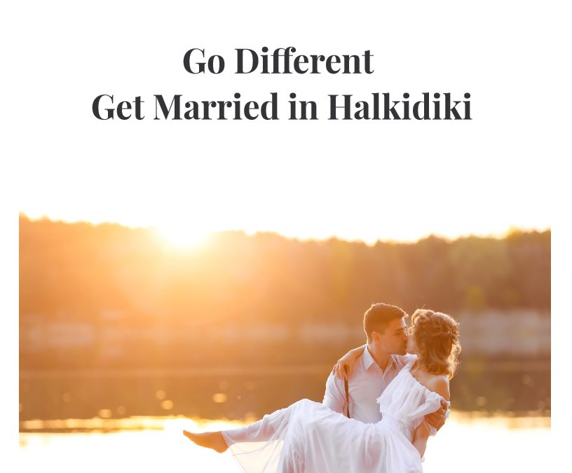 Go Different, Get Married in Halkidiki !